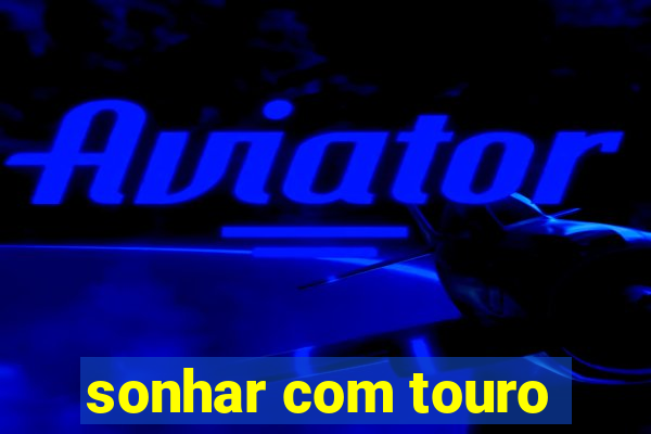 sonhar com touro